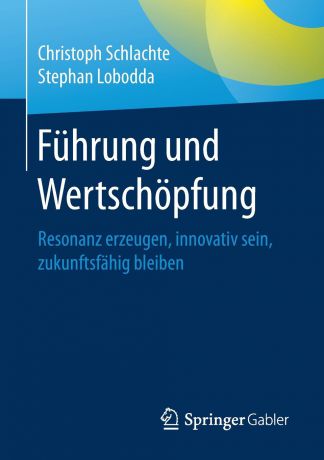 Christoph Schlachte, Stephan Lobodda Fuhrung und Wertschopfung. Resonanz erzeugen, innovativ sein, zukunftsfahig bleiben