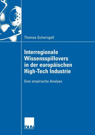 Thomas Scherngell Interregionale Wissensspillovers in der europaischen High-Tech Industrie