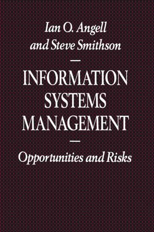 Ian O. Angell, Steve Smithson Information Systems Management. Opportunities and Risks
