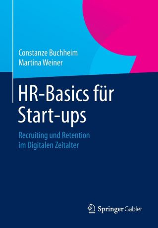 Constanze Buchheim, Martina Weiner HR-Basics fur Start-ups. Recruiting und Retention im Digitalen Zeitalter