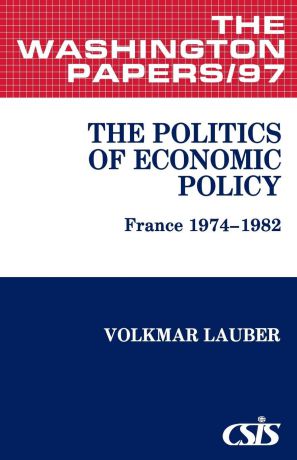 Volkmar Lauber The Politics of Economic Policy. France 1974-1982