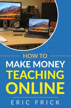 Eric Frick How to Make Money Teaching Online