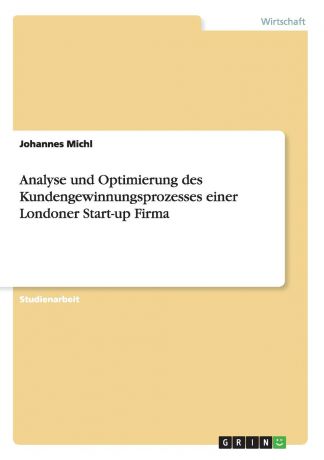 Johannes Michl Analyse und Optimierung des Kundengewinnungsprozesses einer Londoner Start-up Firma