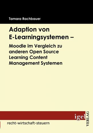 Tamara Rachbauer Adaption von E-Learningsystemen - Moodle im Vergleich zu anderen Open Source Learning Content Management Systemen