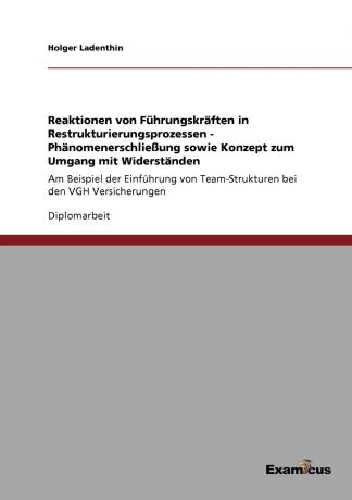 Holger Ladenthin Reaktionen von Fuhrungskraften in Restrukturierungsprozessen - Phanomenerschliessung sowie Konzept zum Umgang mit Widerstanden