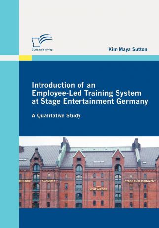 Kim Maya Sutton Introduction of an Employee-Led Training System at Stage Entertainment Germany. A Qualitative Study