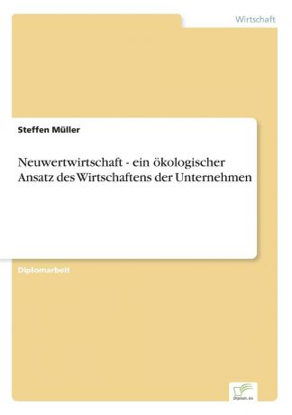 Steffen Müller Neuwertwirtschaft - ein okologischer Ansatz des Wirtschaftens der Unternehmen