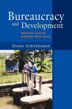 Diana Suhardiman Bureaucracy and Development. Reflections from the Indonesian Water Sector