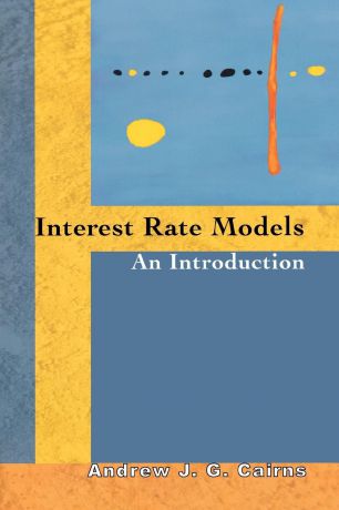 Andrew J. G. Cairns Interest Rate Models. An Introduction