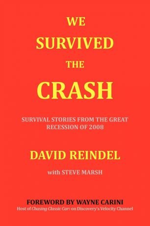 David Reindel We Survived the Crash. Survival Stories from the Great Recession