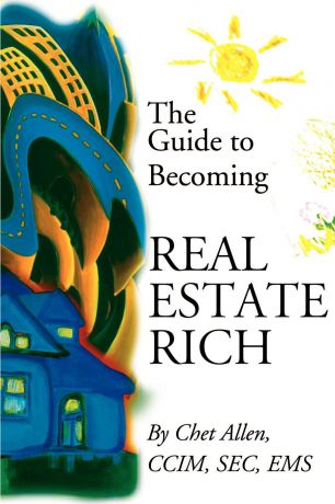 Chet Allen The Guide to Becoming Real Estate Rich