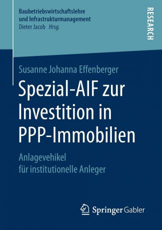 Susanne Johanna Effenberger Spezial-AIF zur Investition in PPP-Immobilien. Anlagevehikel fur institutionelle Anleger