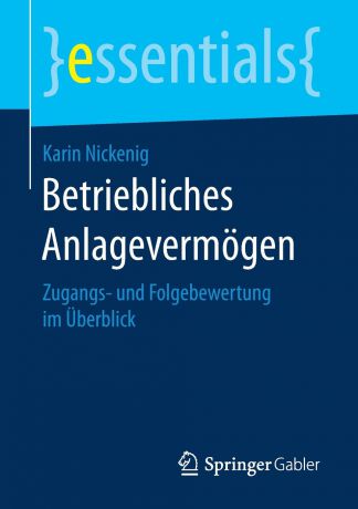Karin Nickenig Betriebliches Anlagevermogen. Zugangs- und Folgebewertung im Uberblick