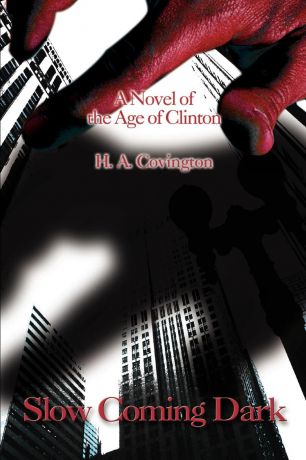 H. A. Covington Slow Coming Dark. A Novel of the Age of Clinton