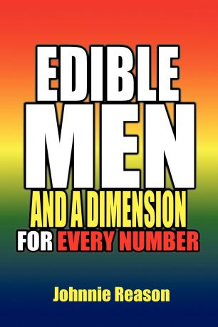 Johnnie Reason Edible Men and a Dimension for Every Number