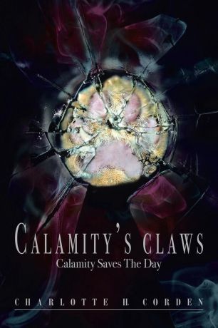 Charlotte H. Corden Calamity's Claws. Calamity Saves the Day