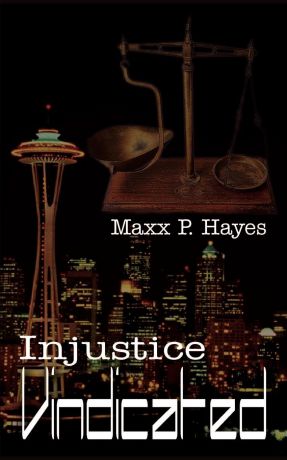 MAXX P. Hayes Injustice Vindicated