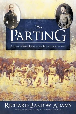 Richard Barlow Adams The Parting. A Story of West Point on the Eve of the Civil War