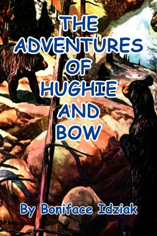 Boniface Idziak The Adventures of Hughie and Bow