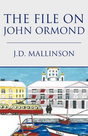 J. D. Mallinson The File on John Ormond. An Inspector Mason Mystery