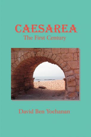 David Ben Yochanan Caesarea. The First Century