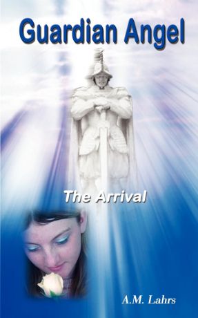 A. M. Lahrs Guardian Angel. The Arrival