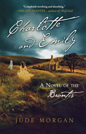 Jude Morgan Charlotte and Emily. A Novel of the Brontes