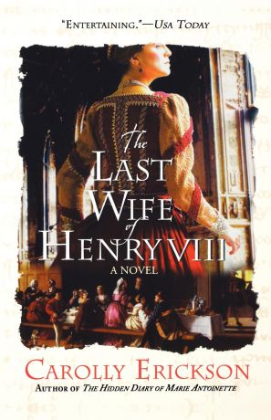 Carolly Erickson The Last Wife of Henry VIII