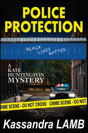 Kassandra Lamb Police Protection. A Kate Huntington Mystery