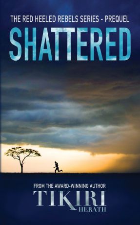 Tikiri Herath Shattered. A young girl. A foreign land. An assassination.