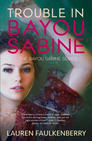 Lauren Faulkenberry Trouble in Bayou Sabine. A Bayou Sabine Novel