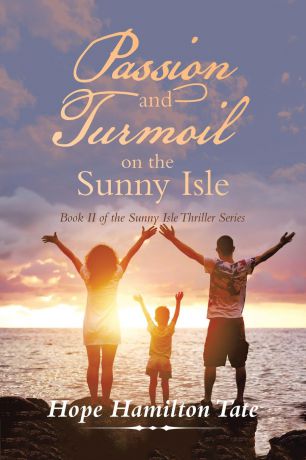 Hope Hamilton Tate Passion and Turmoil on the Sunny Isle. Book Ii of the Sunny Isle Thriller Series