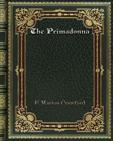 F. Marion Crawford The Primadonna