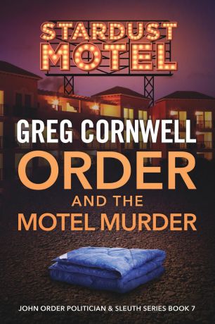 Greg Cornwell Order and the Motel Murder. John Order Politician & Sleuth Series Book 7