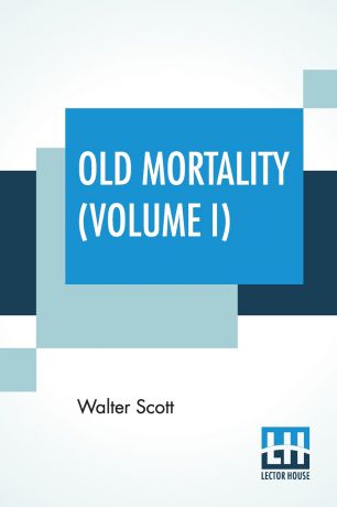 Walter Scott Old Mortality (Volume I). With Introductory Essay And Notes By Andrew Lang