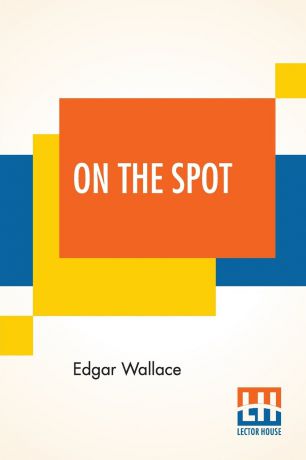Edgar Wallace On The Spot