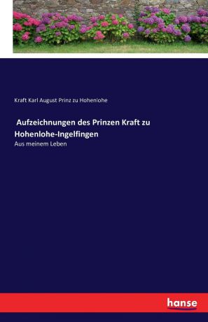 Kraft Karl August Prinz zu Hohenlohe Aufzeichnungen des Prinzen Kraft zu Hohenlohe-Ingelfingen