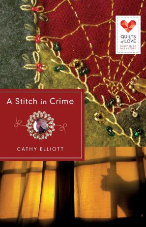 Cathy Elliott A Stitch in Crime. Quilts of Love Series