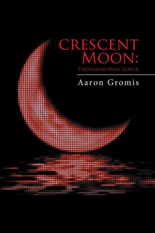 Aaron Gromis Crescent Moon. Thousand-Man Slayer