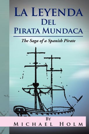 Michael Holm La Leyenda del Pirata Mundaca. The Saga of a Spanish Pirate