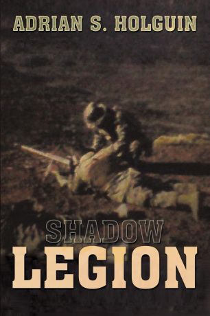 Adrian S. Holguin Shadow Legion