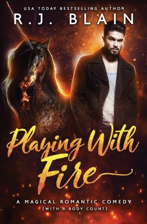 RJ Blain Playing with Fire. A Magical Romantic Comedy (with a body count)
