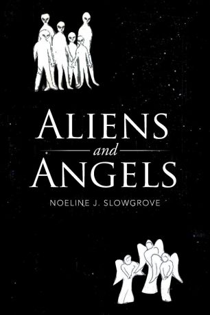 Noeline J. Slowgrove Aliens and Angels