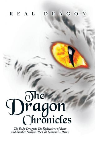 Real Dragon The Dragon Chronicles. The Baby Dragons The Reflections of Bear and Smoker Dragon The Cat Dragons - Part 1