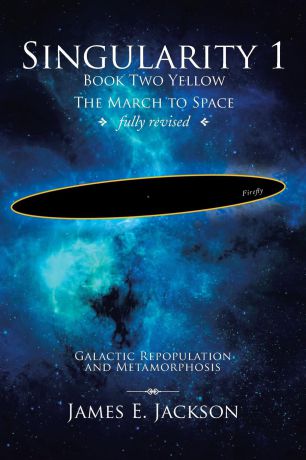 James E. Jackson Singularity 1 Book 2 Yellow. Galactic Repopulation and Metamorphosis