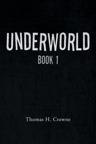 Thomas H. Crowne UNDERWORLD. Book 1