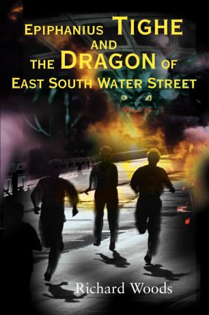 Richard Woods Epiphanius Tighe and the Dragon of East South Water Street