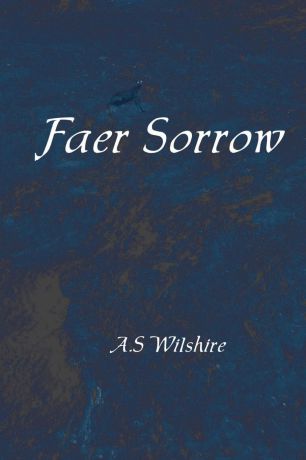 A. S. Wilshire Faer Sorrow