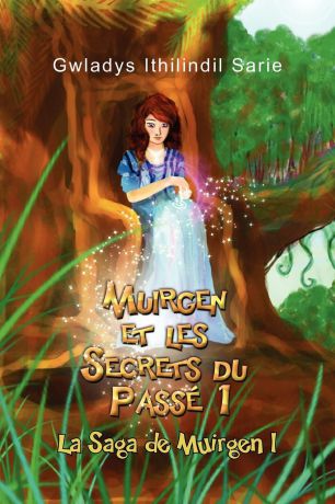 Gwladys Ithilindil Sarie Muirgen Et Les Secrets Du Pass. La Saga de Muirgen I