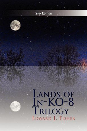 Edward J. Fisher Lands of In-Ko-8 Trilogy